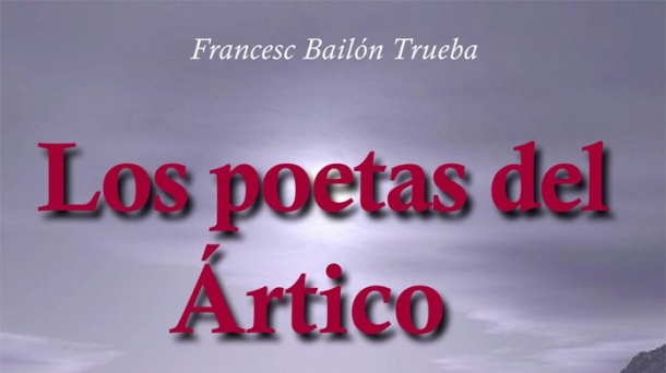 Francesc Bailón. Los poetas del Ártico.