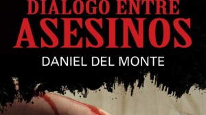 Hablamos con Daniel del Monte, autor de 'Diálogo entre asesinos'  