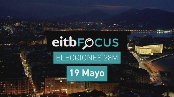 Especial EITB Focus sobre las elecciones del 28M

